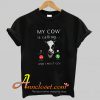 My Cow Is Calling And I Must Go T-Shirt At