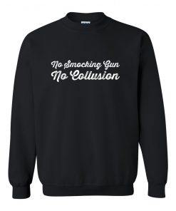 No Smocking Gun No Collusion Sweatshirt At