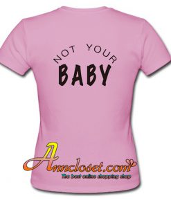 Not Your Baby T Shirt Back At