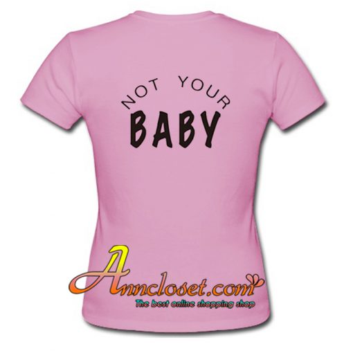 Not Your Baby T Shirt Back At