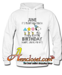 Snoopy June it’s my birthday month I’m now accepting birthday Hoodie At