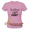 Teaching Is A Work Of Heart T-Shirt At