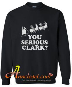 You Serious Clark Sweatshirt At