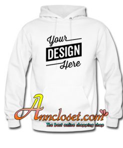 Your Custom Design Hoodie At