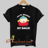 You’re Breaking My Balls T-Shirt At