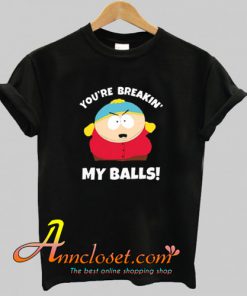 You’re Breaking My Balls T-Shirt At