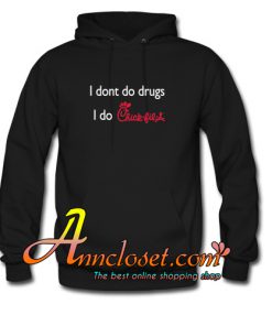 I dont do drugs i do chick fil a Hoodie At