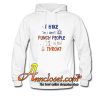 I hike so I don’t punch people in the throat Trending Hoodie At
