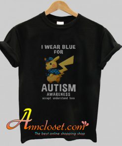 I wear blue for Autism awareness accept understand love Pikachu T-Shirt At