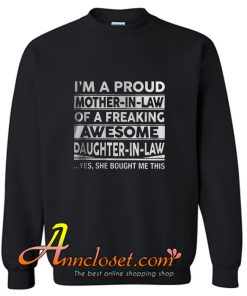 I’m a proud mother in law of a freaking awesome daughter in law Sweatshirt At