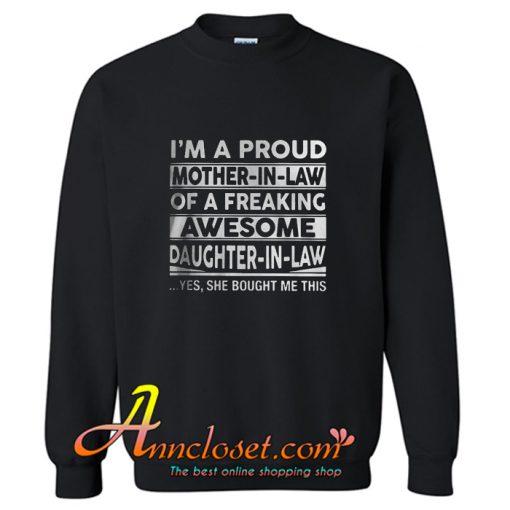 I’m a proud mother in law of a freaking awesome daughter in law Sweatshirt At