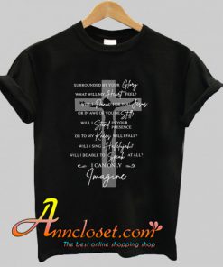 Jesus cross surrounded by your Glory what will my heart feel will die for you T-Shirt At