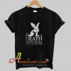 Monty Python rabbit death awaits you all with big nasty pointy teeth T-Shirt At