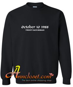 October 10 1988 Twenty Days Remain Sweatshirt At