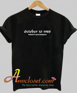 October 10 1988 Twenty Days Remain T Shirt At