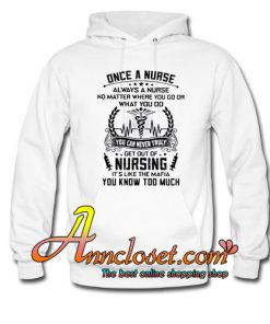 Once a nurse always a nurse no matter where you go or what you do Hoodie At