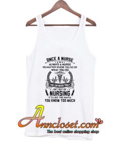 Once a nurse always a nurse no matter where you go or what you do Tank Top At