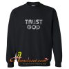 TRUST GOD Trending Sweatshirt At