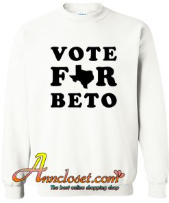 Vote For Beto Texas Sweatshirt At