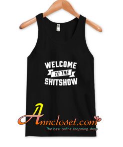 WELCOME TO THE SHIT SHOW Tank Top At