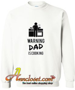 Warning Dad Is Cooking White Trending Sweatshirt At