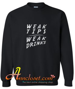Weak Tips Weak Drinks Trending Sweatshirt At