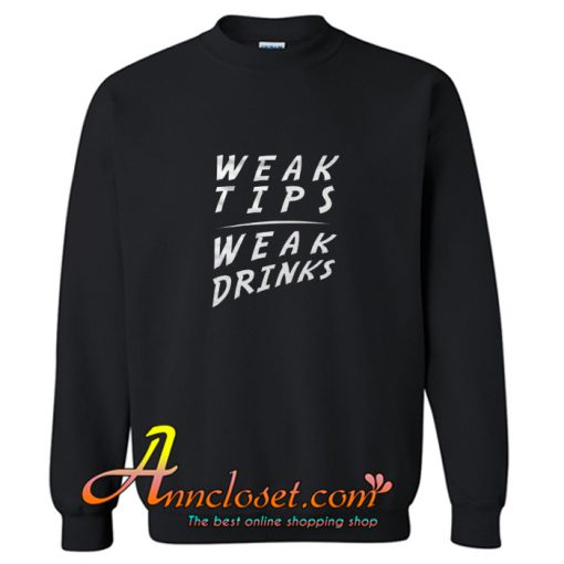 Weak Tips Weak Drinks Trending Sweatshirt At