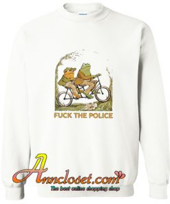Frog And Toad Fuck The Police Sweatshirt At