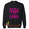 This Girl is Femme & Fierce Sweatshirt At