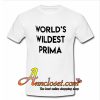 World’s wildest prima T Shirt At