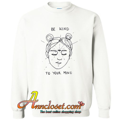 Be Kind To Your Mind Sweatshirt At