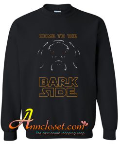 Dog Wars Come to The Bark Side Sweatshirt At