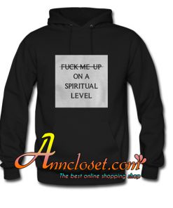 Fuck Me Up On A Spiritual Level Hoodie At