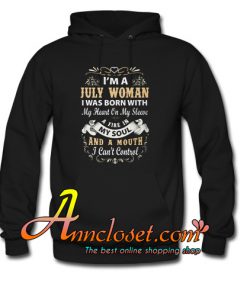 I Am A July Woman I Was Born With My Heart On My Sleeve Hoodie At