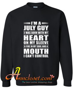 I’m A July Guy I Was Born With My Heart On My Sleeve Sweatshirt At