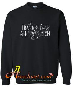 Nevertheless She Persisted Trending Sweatshirt At