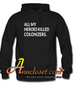 Sharice Davids ALL MY HEROES KILLED COLONIZERS Hoodie At