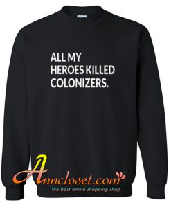 Sharice Davids ALL MY HEROES KILLED COLONIZERS Sweatshirt At