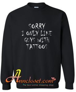 Sorry I Only Like Guys With Tattoos Trendin Sweatshirt At
