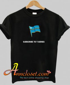 Subscribe To T Series T Shirt At