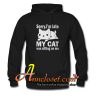 The best Sorry I’m late My cat was sitting on me Hoodie At