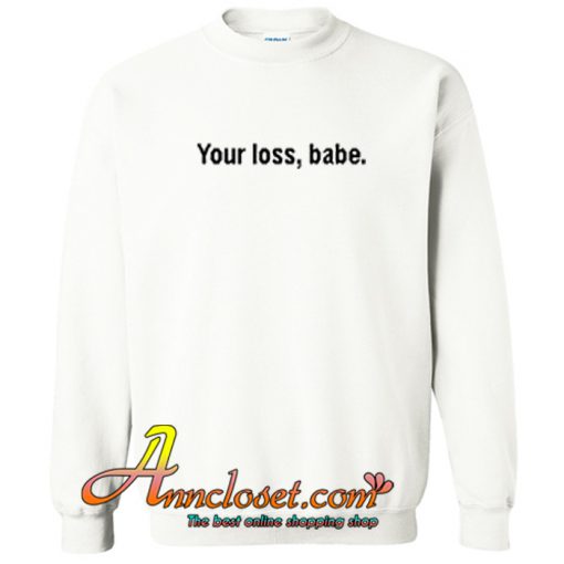 Your Loss Babe Sweatshirt At