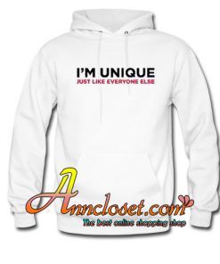 I’m Unique Just Like Everyone Hoodie At