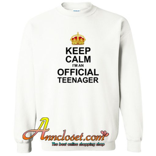 Keep Calm Im An Official Teenager Crewneck Sweatshirt At