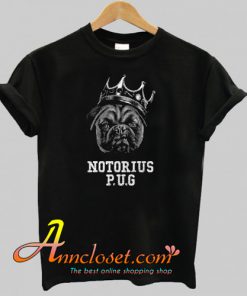 Notorious PUG T Shirt At