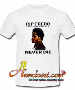 Rip Fredo Never Die T-Shirt At