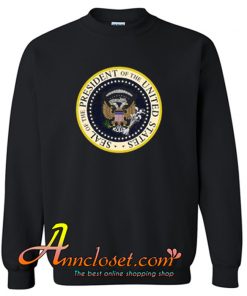 Seal of The President USA Sweatshirt At