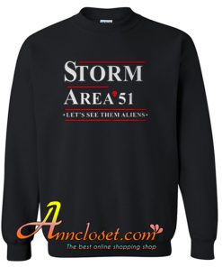 Storm Area 51 Lets See Them Aliens Sweatshirt At