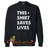 This Shirt Saves Lives Sweatshirt At