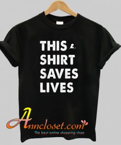 This Shirt Saves Lives T-Shirt At